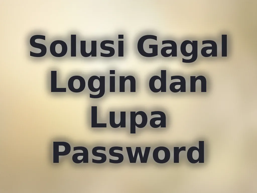 Solusi Gagal Login dan Lupa Password