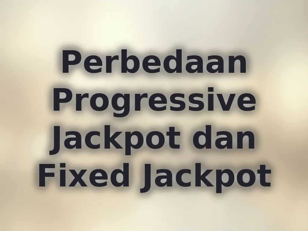 Perbedaan Progressive Jackpot dan Fixed Jackpot