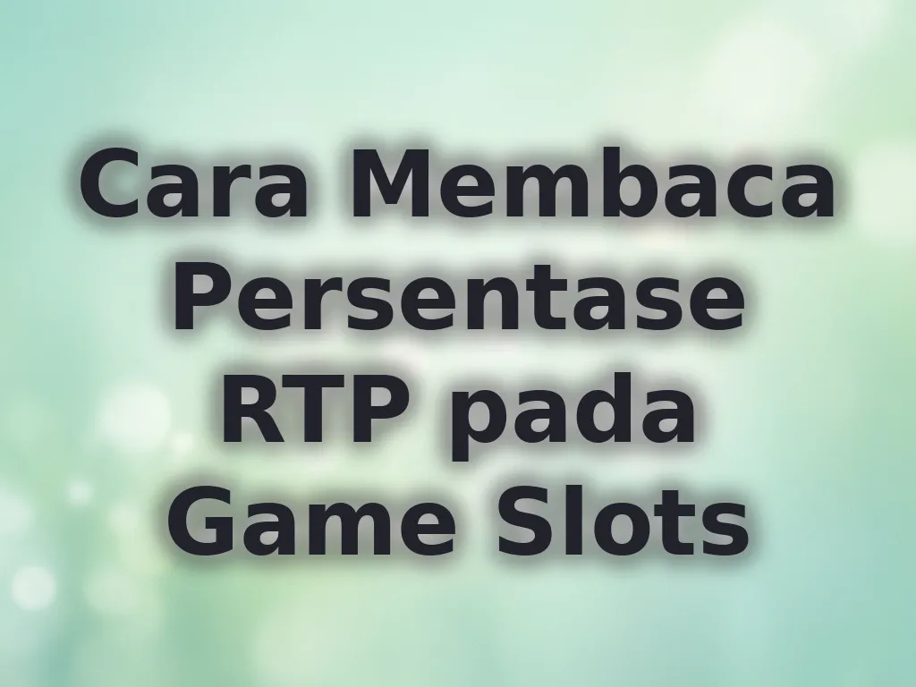 Cara Membaca Persentase RTP pada Game Slots
